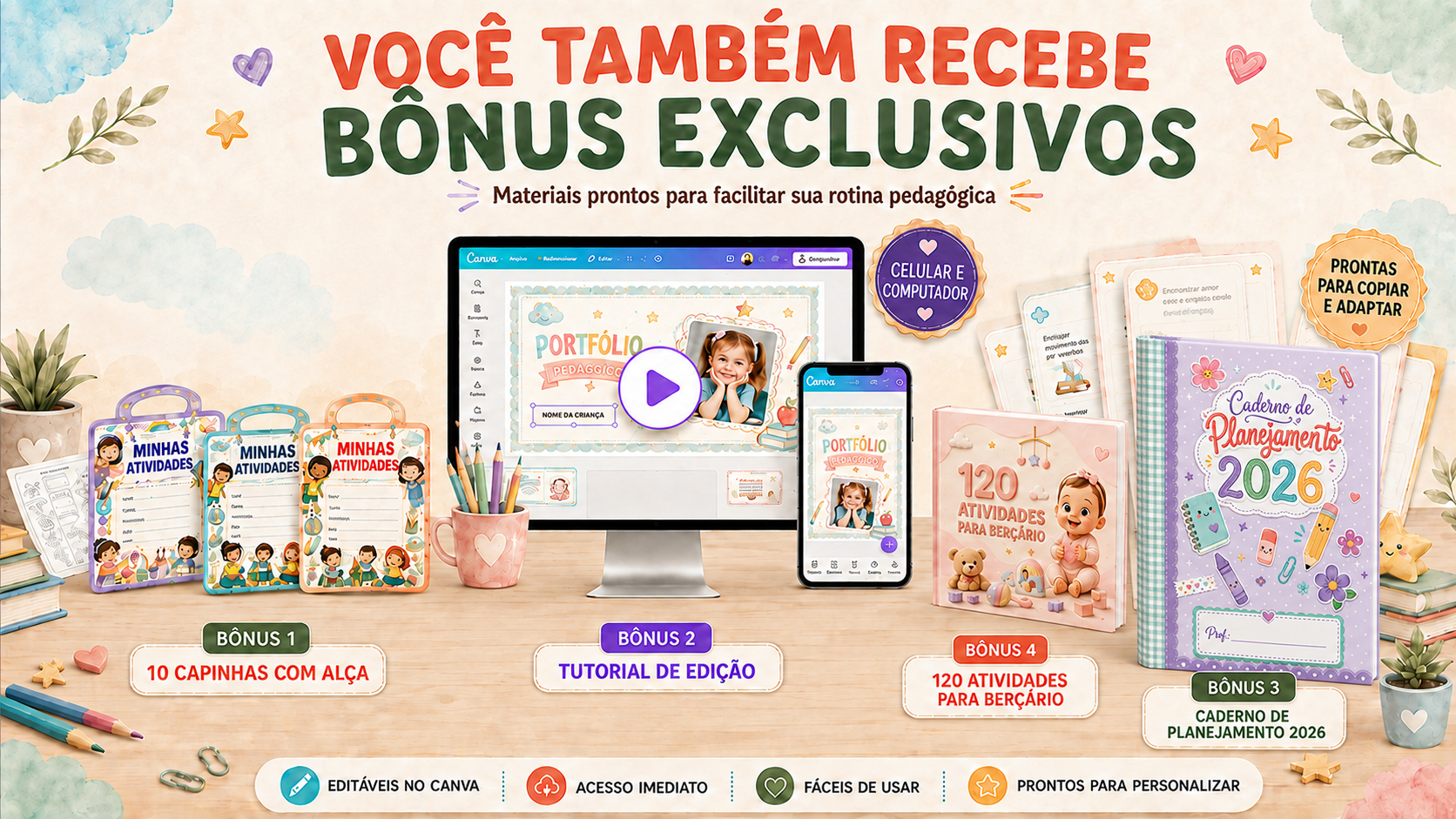 Bônus exclusivos: 10 capinhas com alça, tutorial de edição, caderno de planejamento 2026 e 120 atividades para berçário